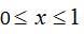 0 less than or equal to x less than or equal to 1